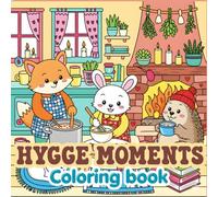 Hygge Moments: Cute Animal Designs for Adults & Teens, Relaxing and Easy Coloring Pages Featuring Cozy Home Scenes, Reading, Baking & More