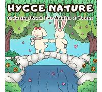 Hygge Nature Coloring Book: For Adults and Teens, Featuring Adorable Animals in a Lush Forest and Serene Flower-Filled Gardens for Relaxation