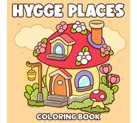 Hygge Places Coloring Book: Cozy Nooks Coloring Pages Featuring Adorable Shops, Little Corners with Cute Illustrations for All Ages Comfort & Calm