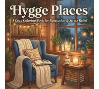 Hygge Places Coloring Book:: Escape Into Cozy Spaces, Peaceful Moments, and Relaxing Scenes for Stress Relief and Mindful Coloring