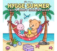 Hygge Summer: Cozy Coloring Book for Adults and Teens Featuring Super Cute Animal Characters for Stress Relief and Relaxation (Hygge Friends Coloring)
