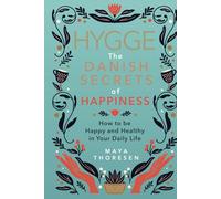 Hygge: The Danish Secrets of Happiness: How to be Happy and Healthy in Your Daily Life. (Hygge and Lagom)