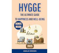 Hygge: The Ultimate Guide to Happiness and Well-Being: The Danish Secret to Living Stress-Free, Transforming Your Home into a Haven of Serenity, and Creating Precious Moments with Loved Ones