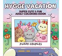 Hygge Vacation: Super Cute and Fun Adult Coloring Book: Featuring 40 Fuzzy Animal Couples Relaxing in Cheerful Spring and Summer Scenes (Fuzzy Animals Adult Coloring Books)