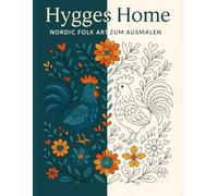 Hygges Home - Nordic Folk Art Ausmalbuch für Erwachsene: Traditionelle skandinavische Muster mit Hähnen, Blumen & handgemaltem Flair
