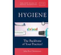 Hygiene: The Backbone of Your Practice (The New Rules of Dental Marketing)