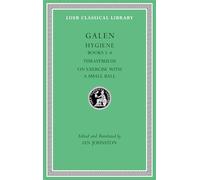 Hygiene, Volume II: Books 5-6. Thrasybulus. On Exercise with a Small Ball (Loeb Classical Library 536): 2
