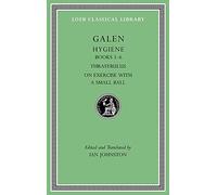 Hygiene, Volume II: Books 5-6. Thrasybulus. On Exercise with a Small Ball (Loeb Classical Library 536)