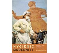 Hygienic Modernity: Meanings of Health and Disease in Treaty-Port China: 9 (Asia: Local Studies / Global Themes)