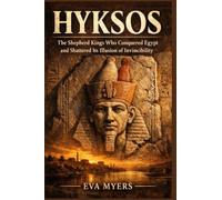 Hyksos: The Shepherd Kings Who Conquered Egypt and Shattered Its Illusion of Invincibility