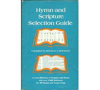 Hymn and Scripture selection guide: A cross-reference of scripture and hymns with over 12,000 references for 380 hymns and gospel songs