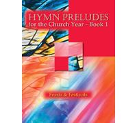 Hymn Preludes for the Church Year Book 1. Organ.: Feasts and Festivals