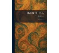 Hymn Te Deum: And Its Author