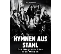 Hymnen aus Stahl: Die Biografie über Iron Maiden. Komplett in Farbe