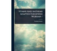 Hymns And Anthems Adapted For Jewish Worship /
