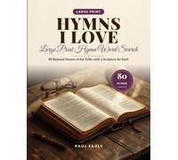 Hymns I Love: Large Print Hymn Word Search: 80 Beloved Hymns of the Faith in Big, Easy-to-Read Puzzles for Adults and Seniors - With the Hymn Writer, ... King James Scripture for Every Hymn, 8.5 x 11