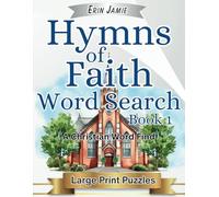 Hymns of Faith Word Search Book 1 Large Print Puzzles A Christian Word Find: Encouraging, Thoughtful, Uplifting, and Relaxing Bible-Based Activity for Adults and Seniors