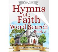 Hymns of Faith Word Search Book 2 Large Print Puzzles A Christian Word Find: Encouraging, Thoughtful, Uplifting, and Relaxing Bible Based Activity for Adults and Seniors