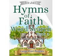 Hymns of Faith Word Search Book 3 Large Print Puzzles A Christian Word Find: Encouraging, Thoughtful, Uplifting, and Relaxing Bible-Based Activity for Adults and Seniors
