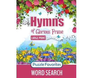Hymns of Glorious Praise Word Search: Large Print Puzzle Book Featuring Favorite Songs from Classic Christian Hymns, for Bible and Worship Music Fans of All Ages! (Bible Word Search - Series)
