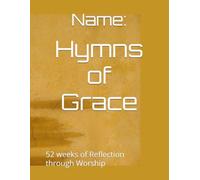 Hymns of Grace: 52 weeks of Reflection through Worship