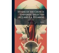 Hymns of the Church Universal [Selected by J. and E.a. Rylands]