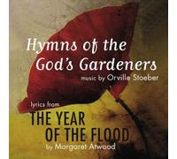 Hymns of the God's Gardeners; Lyrics from Year of the Flood by Orville Stoeber, Margaret Atwood (2009-09-06)