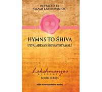 Hymns to Shiva: Songs of Devotion in Kashmir Shaivism; Utpaladeva's Śhivastotrāvalī