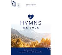 Hymns We Love Leader's Kit: Exploring Hymns That Take Us the Heart of the Christian Faith (Ministry resource for outreach to seniors/elderly people ... Take Us to the Heart of the Christian Faith