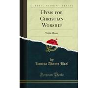 Hyms for Christian Worship (Classic Reprint): With Music: With Music (Classic Reprint)