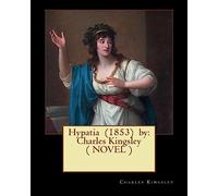 Hypatia (1853) by: Charles Kingsley ( NOVEL )