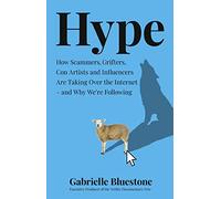Hype – How Scammers, Grifters, Con Artists & Influencers Are Taking Over the Internet