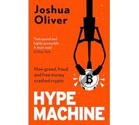 Hype Machine: How Greed, Fraud and Free Money Crashed Crypto : 'Hard to put down' EVENING STANDARD