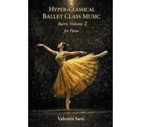 Hyper-Classical Ballet Class Music for Piano: Barre, Volume 2