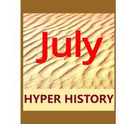 HYPER HISTORY - JULY: The condensed history of July in 820 Event Summaries. (HYPER HISTORIES)