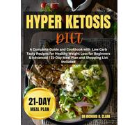 Hyper Ketosis Diet: A Complete Guide and Cookbook with Low Carb Tasty Recipes for Healthy Weight Loss for Beginners & Advanced | 21-Day Meal Plan and Shopping List Included