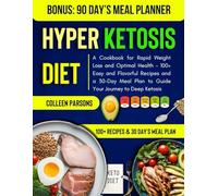 Hyper Ketosis Diet: A Cookbook for Rapid Weight Loss and Optimal Health - 100+ Easy and Flavorful Recipes and a 30-Day Meal Plan to Guide Your Journey to Deep Ketosis