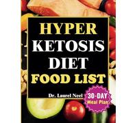 Hyper Ketosis Diet Food List: Essential Guide to Delicious & Tasty Low-Carb Recipes Including Shopping Lists, and a 30-Day Plan for Optimal Weight Loss