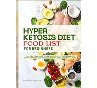 HYPER KETOSIS DIET FOOD LIST FOR BEGINNERS: Your Practical Guide to Low-Carb, Healthy Fat-Metabolism Nutrition with Quick, Delicious Recipes and a Simple Meal Plan