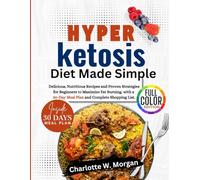 HYPER KETOSIS DIET MADE SIMPLE: DELICIOUS, NUTRITIOUS RECIPES AND PROVEN STRATEGIES FOR BEGINNERS TO MAXIMIZE FAT BURNING. WITH A 30-DAY MEAL PLAN AND COMPLETE SHOPPING LIST.
