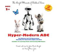 Hyper-Modern ABC: Fun Rhymes and 3D Illustrations, Specially for Generation Alpha and Beta: Includes 25 Learning Tasks and Exciting ABC Games (The Bright Moments of Childhood Series)