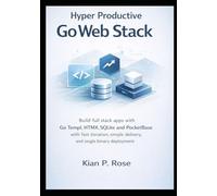 Hyper Productive Go Web Stack: Build full stack apps with Go Templ HTMX SQLite and PocketBase with fast iteration simple delivery and single binary deployment