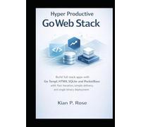 Hyper Productive Go Web Stack: Build full stack apps with Go Templ HTMX SQLite and PocketBase with fast iteration simple delivery and single binary deployment