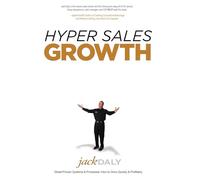 Hyper Sales Growth: Street-Proven Systems & Processes. How to Grow Quickly & Profitably.