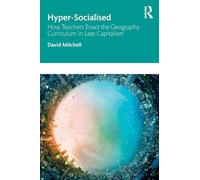 Hyper-Socialised: How Teachers Enact the Geography Curriculum in Late Capitalism