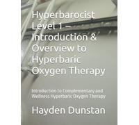 Hyperbarocist Level 1 - Introduction & Overview to Hyperbaric Oxygen Therapy: Introduction to Complementary and Wellness Hyperbaric Oxygen Therapy ... of Hyperbaric Oxygen Therapy (HBOT))