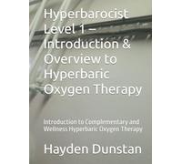Hyperbarocist Level 1 - Introduction & Overview to Hyperbaric Oxygen Therapy: Introduction to Complementary and Wellness Hyperbaric Oxygen Therapy ... of Hyperbaric Oxygen Therapy (HBOT))