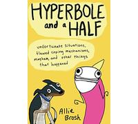 Hyperbole and a Half: Unfortunate Situations, Flawed Coping Mechanisms, Mayhem, and Other Things That Happened