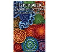 Hyperbolic Crochet Patterns: Hyperbolic Crochet Made Simple