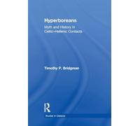 Hyperboreans: Myth and History in Celtic-Hellenic Contacts (Studies in Classics)